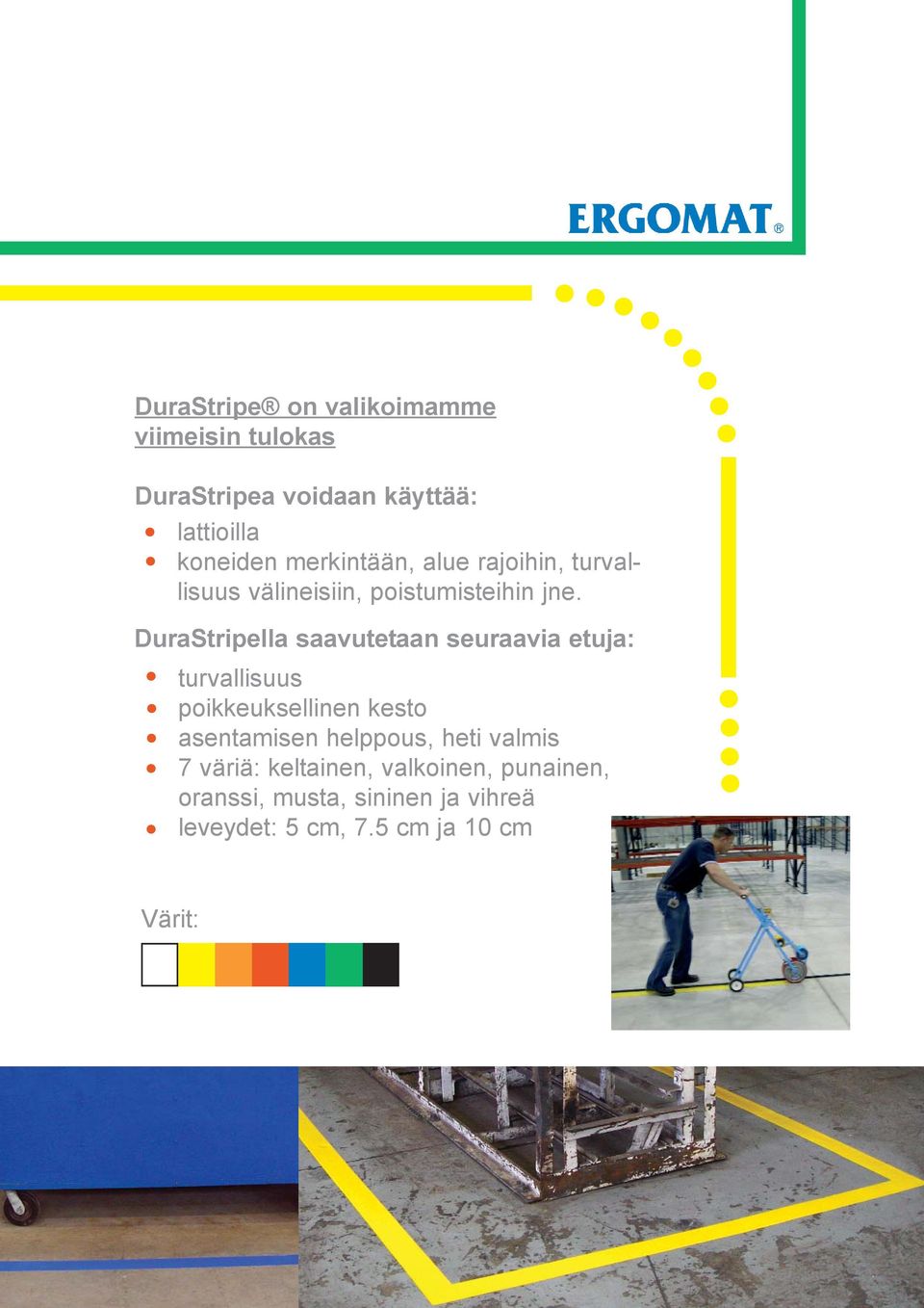 DuraStripella saavutetaan seuraavia etuja: turvallisuus poikkeuksellinen kesto asentamisen