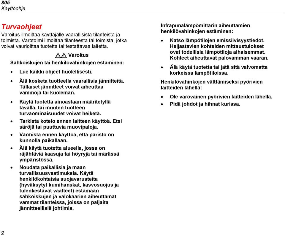 Älä kosketa tuotteella vaarallisia jännitteitä. Tällaiset jännitteet voivat aiheuttaa vammoja tai kuoleman.