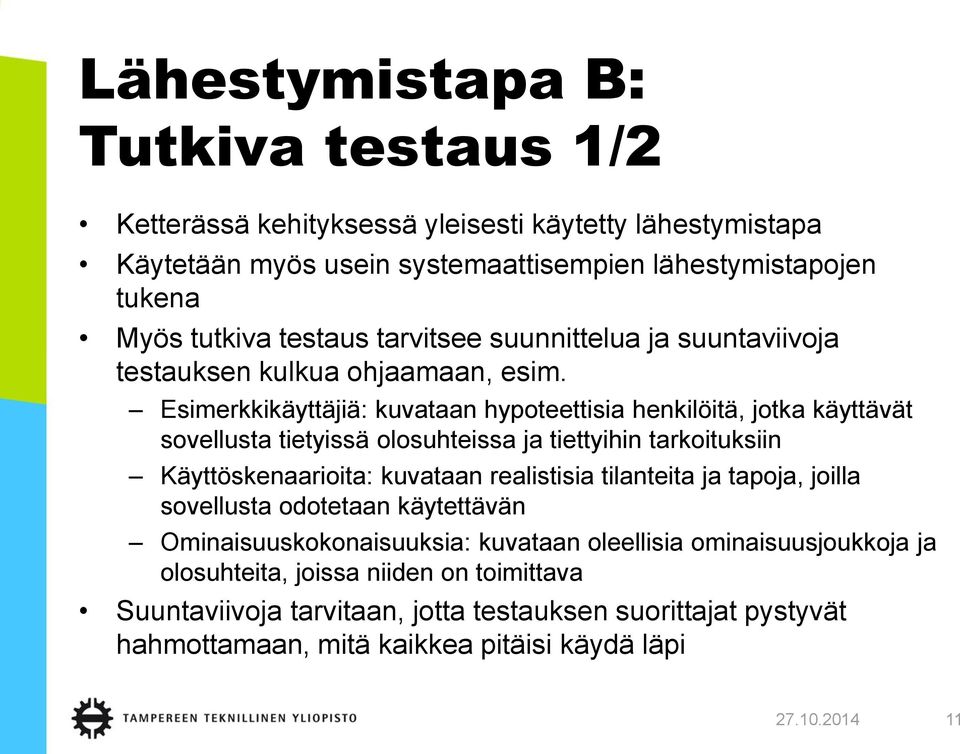 Esimerkkikäyttäjiä: kuvataan hypoteettisia henkilöitä, jotka käyttävät sovellusta tietyissä olosuhteissa ja tiettyihin tarkoituksiin Käyttöskenaarioita: kuvataan realistisia