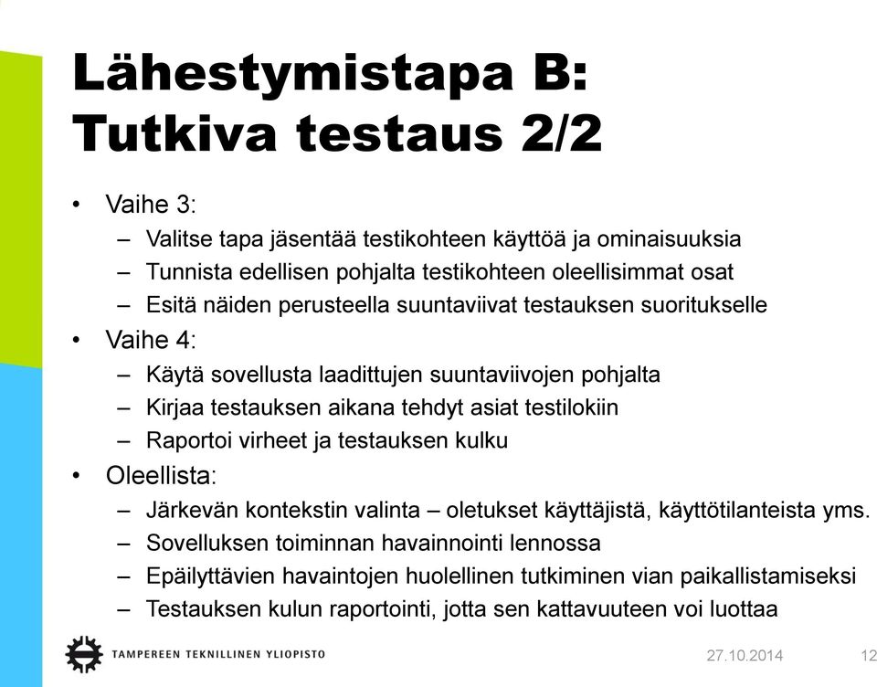asiat testilokiin Raportoi virheet ja testauksen kulku Oleellista: Järkevän kontekstin valinta oletukset käyttäjistä, käyttötilanteista yms.
