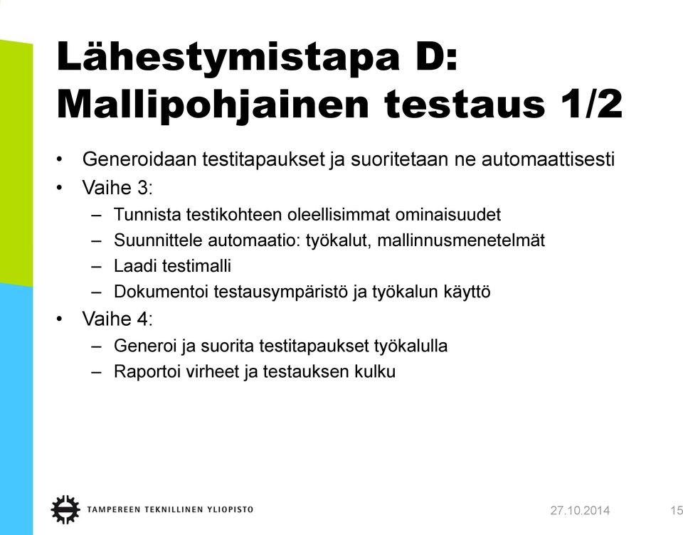 automaatio: työkalut, mallinnusmenetelmät Laadi testimalli Dokumentoi testausympäristö ja