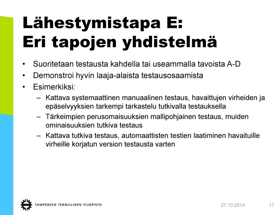 tarkempi tarkastelu tutkivalla testauksella Tärkeimpien perusomaisuuksien mallipohjainen testaus, muiden ominaisuuksien tutkiva