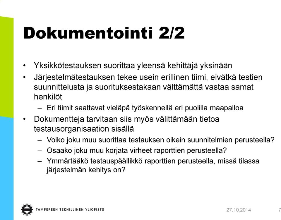 Dokumentteja tarvitaan siis myös välittämään tietoa testausorganisaation sisällä Voiko joku muu suorittaa testauksen oikein suunnitelmien