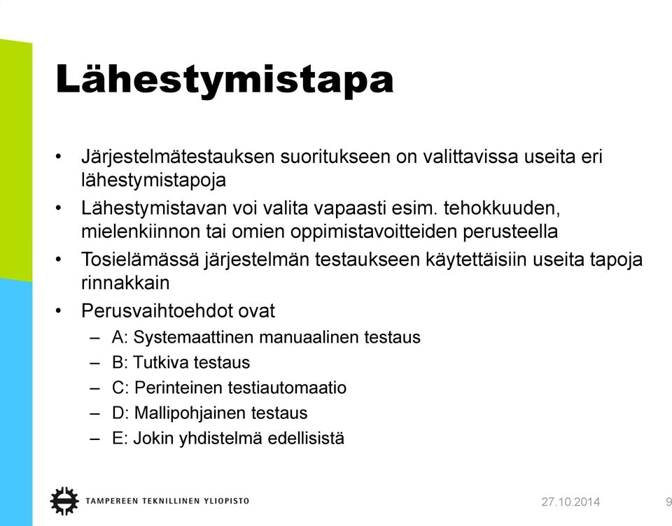 tehokkuuden, mielenkiinnon tai omien oppimistavoitteiden perusteella Tosielämässä järjestelmän testaukseen