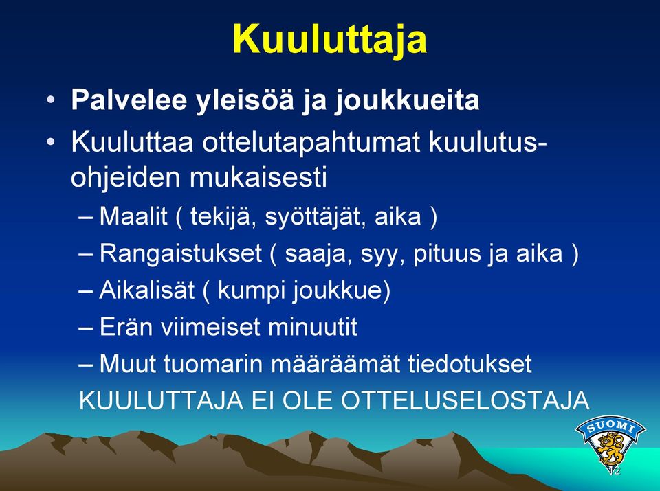 Rangaistukset ( saaja, syy, pituus ja aika ) Aikalisät ( kumpi joukkue)