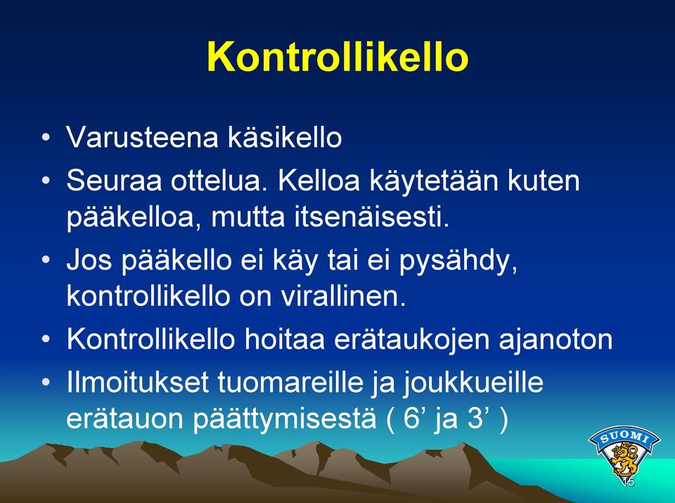 Jos pääkello ei käy tai ei pysähdy, kontrollikello on virallinen.