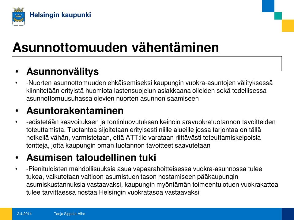 Tuotantoa sijoitetaan erityisesti niille alueille jossa tarjontaa on tällä hetkellä vähän, varmistetaan, että ATT:lle varataan riittävästi toteuttamiskelpoisia tontteja, jotta kaupungin oman