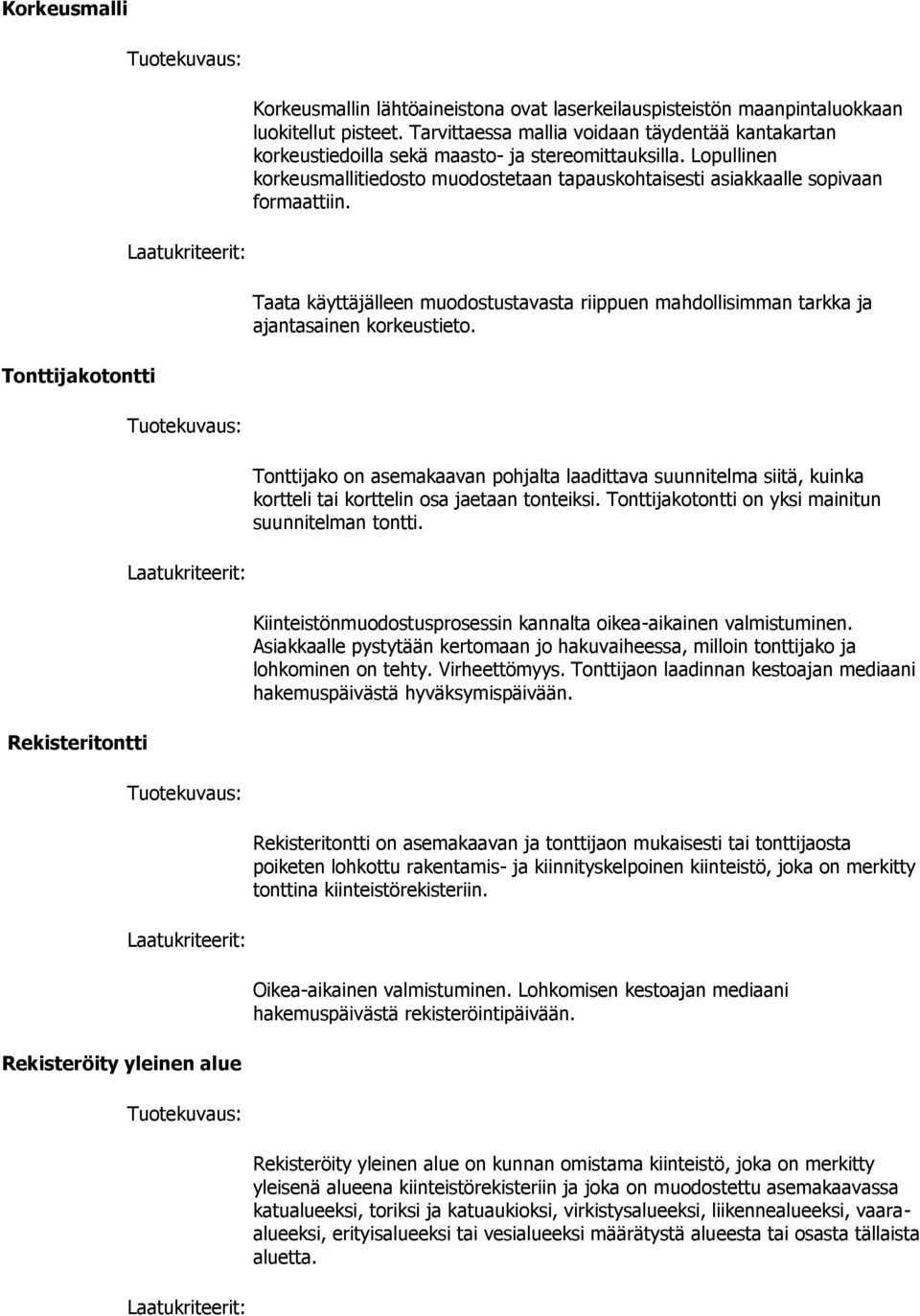 Taata käyttäjälleen muodostustavasta riippuen mahdollisimman tarkka ja ajantasainen korkeustieto.