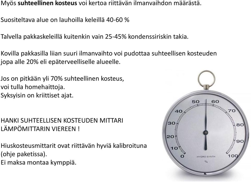 Kovilla pakkasilla liian suuri ilmanvaihto voi pudottaa suhteellisen kosteuden jopa alle 20% eli epäterveelliselle alueelle.