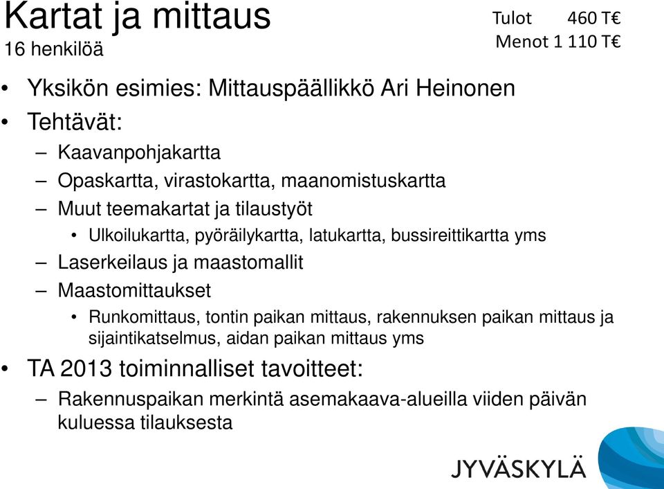 bussireittikartta yms Laserkeilaus ja maastomallit Maastomittaukset Runkomittaus, tontin paikan mittaus, rakennuksen paikan mittaus ja