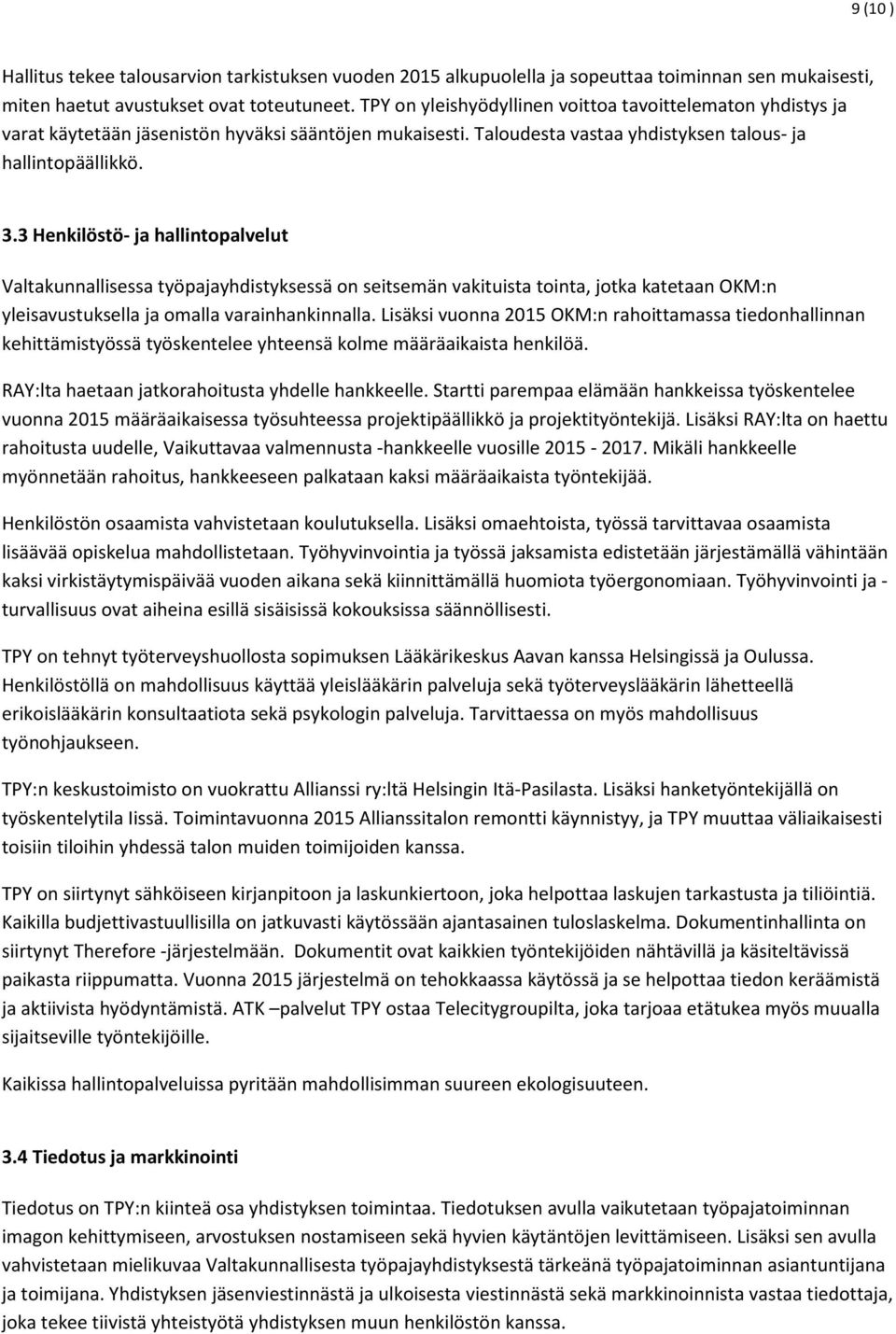 3 Henkilöstö- ja hallintopalvelut Valtakunnallisessa työpajayhdistyksessä on seitsemän vakituista tointa, jotka katetaan OKM:n yleisavustuksella ja omalla varainhankinnalla.