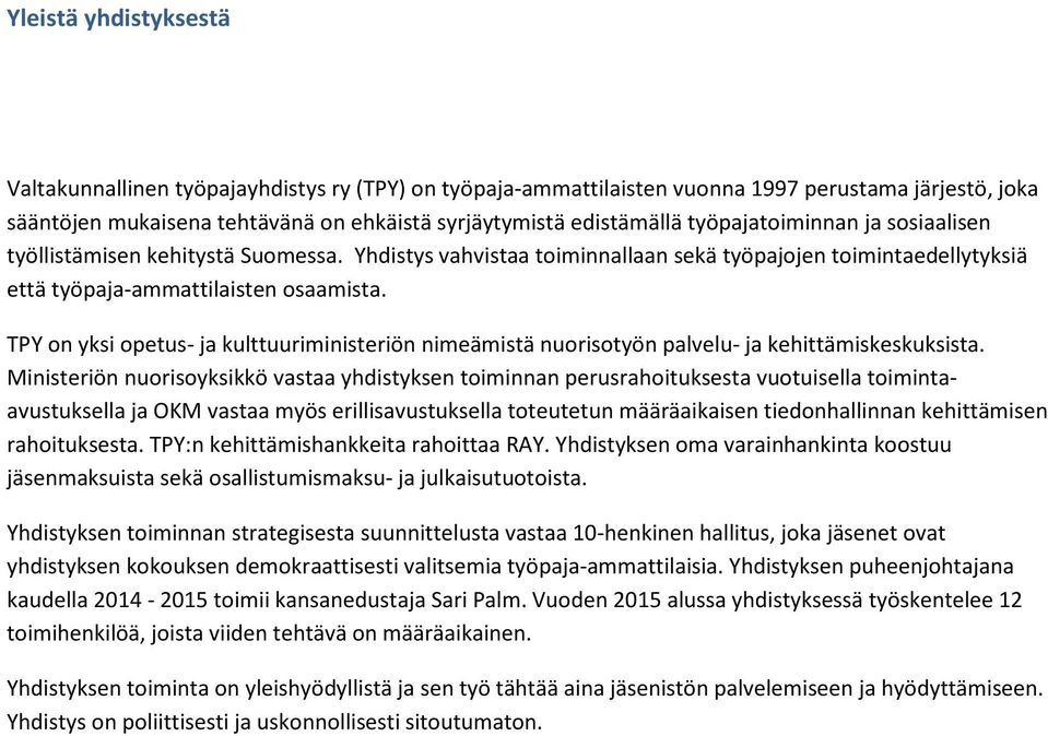 TPY on yksi opetus- ja kulttuuriministeriön nimeämistä nuorisotyön palvelu- ja kehittämiskeskuksista.