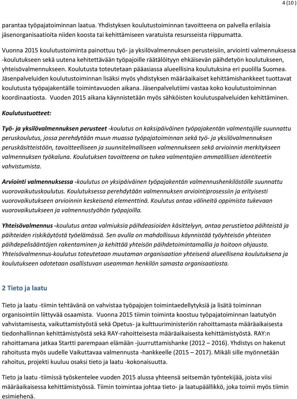 koulutukseen, yhteisövalmennukseen. Koulutusta toteutetaan pääasiassa alueellisina koulutuksina eri puolilla Suomea.