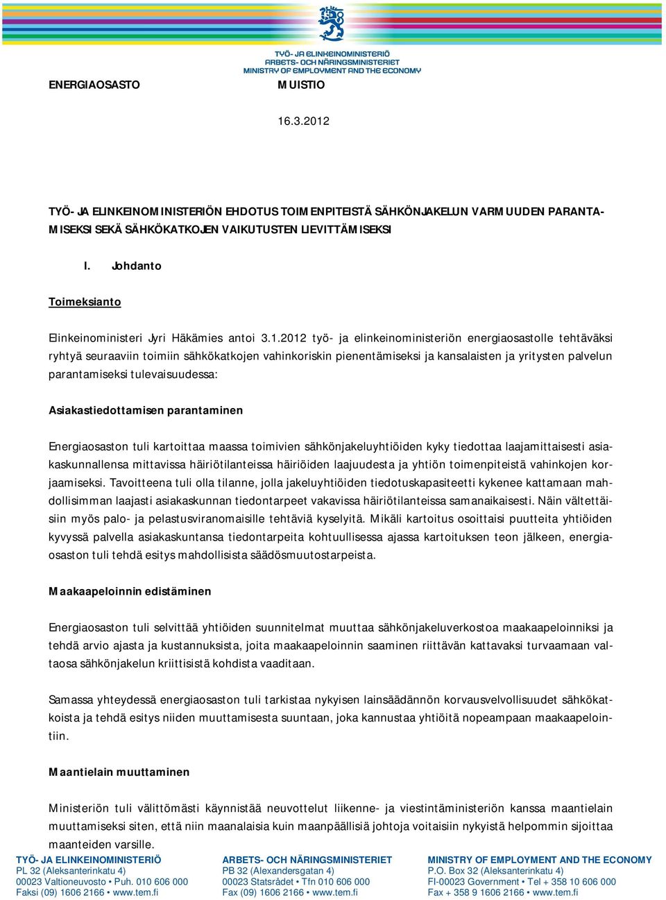 2012 työ- ja elinkeinoministeriön energiaosastolle tehtäväksi ryhtyä seuraaviin toimiin sähkökatkojen vahinkoriskin pienentämiseksi ja kansalaisten ja yritysten palvelun parantamiseksi