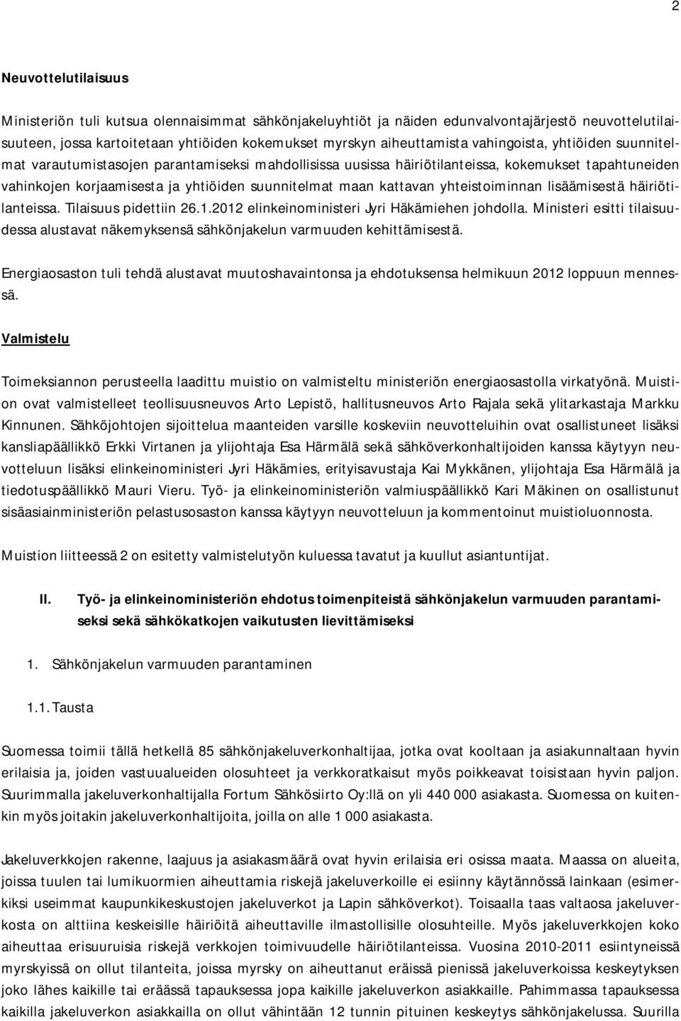 yhteistoiminnan lisäämisestä häiriötilanteissa. Tilaisuus pidettiin 26.1.2012 elinkeinoministeri Jyri Häkämiehen johdolla.