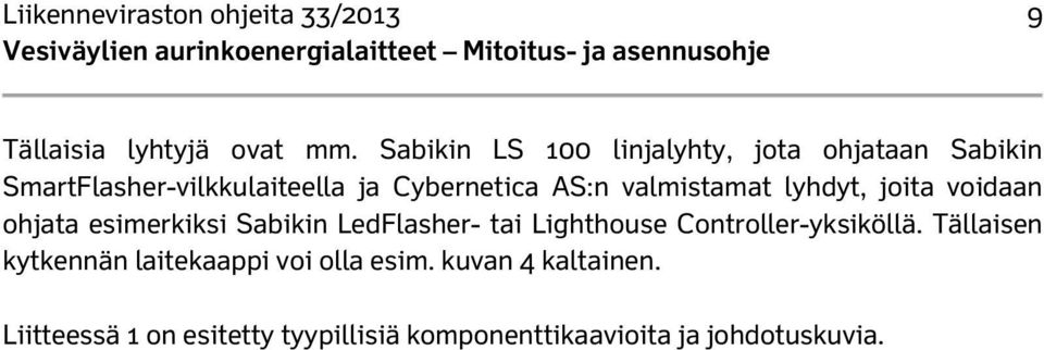 valmistamat lyhdyt, joita voidaan ohjata esimerkiksi Sabikin LedFlasher- tai Lighthouse