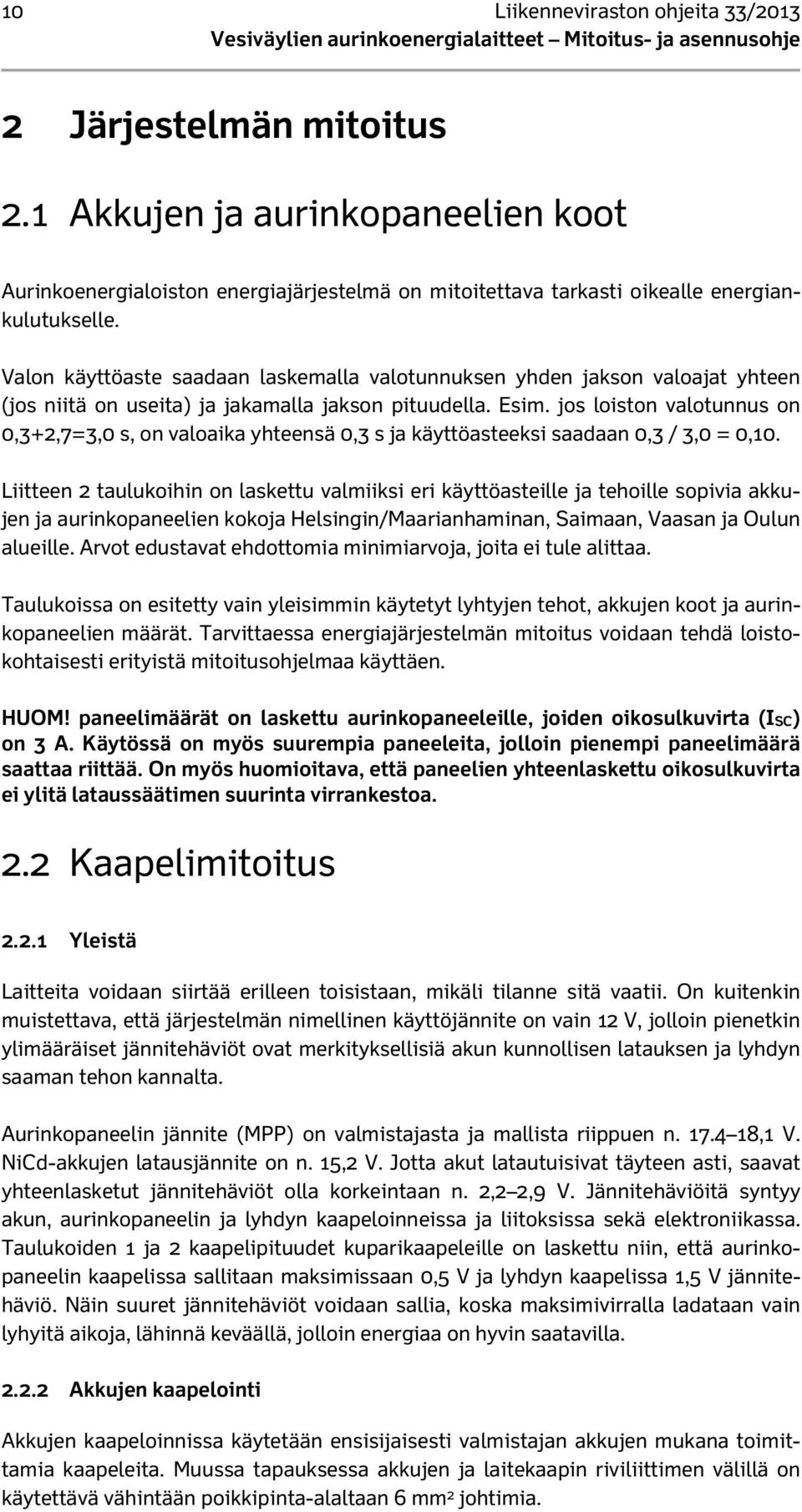 jos loiston valotunnus on 0,3+2,7=3,0 s, on valoaika yhteensä 0,3 s ja käyttöasteeksi saadaan 0,3 / 3,0 = 0,10.