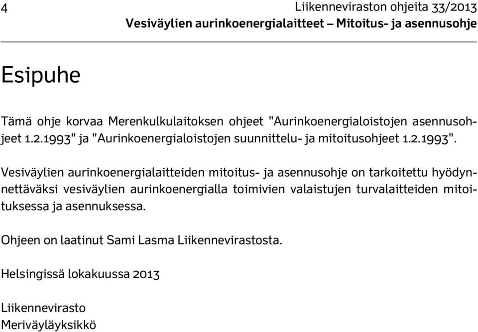 ja "Aurinkoenergialoistojen suunnittelu- ja mitoitusohjeet 1.2.1993".