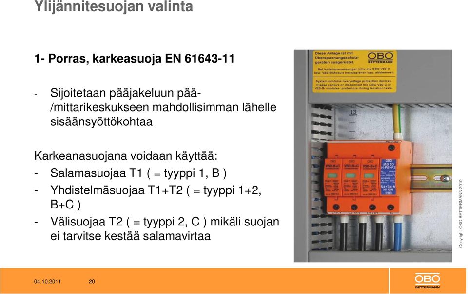 käyttää: - Salamasuojaa T1 ( = tyyppi 1, B ) - Yhdistelmäsuojaa T1+T2 ( = tyyppi 1+2, B+C