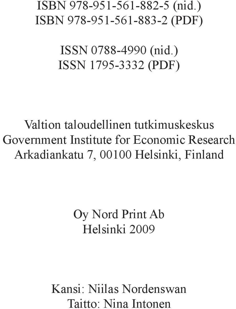 ) ISSN 1795-3332 (PDF) Valtion taloudellinen tutkimuskeskus Government