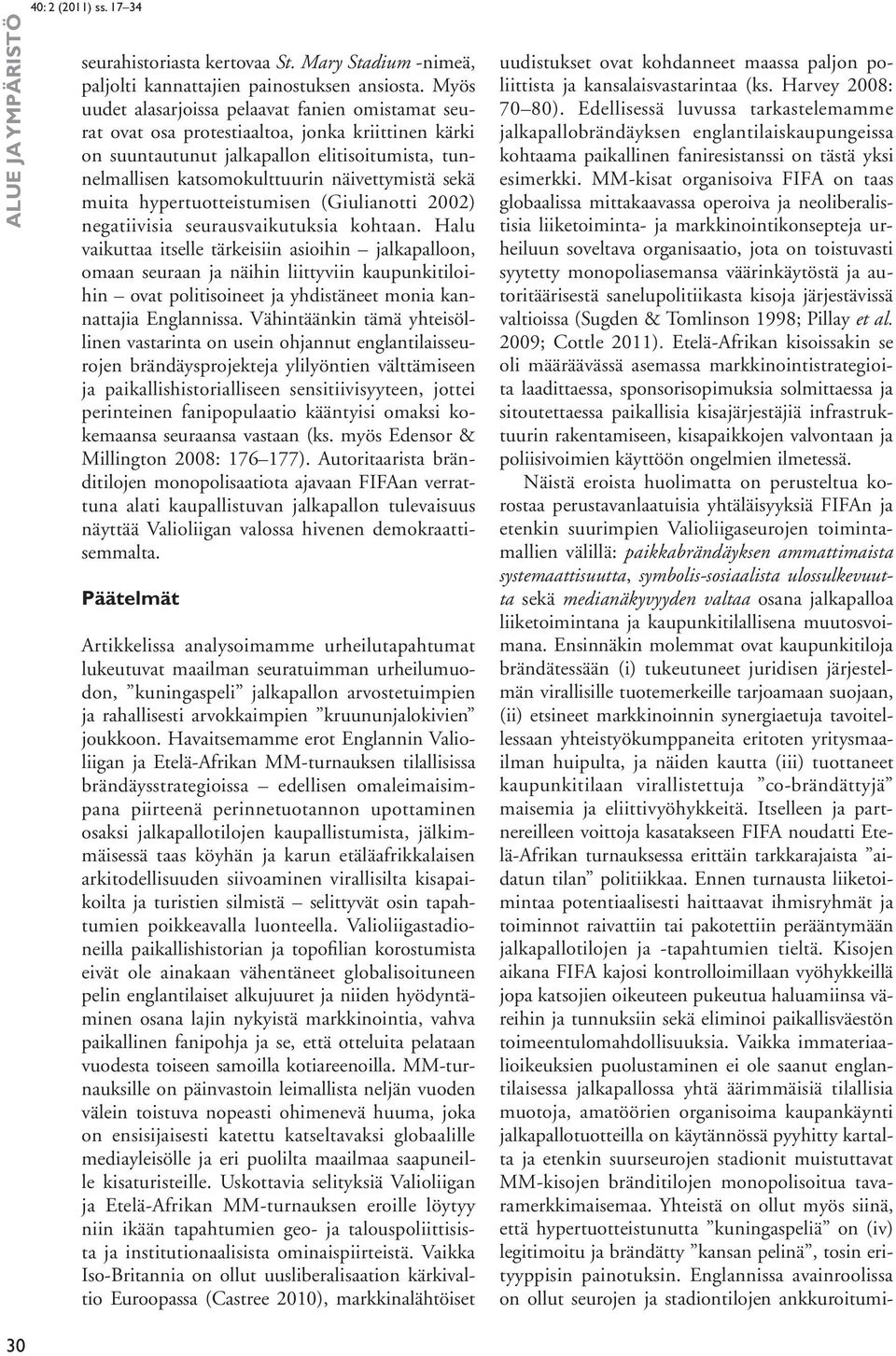 sekä muita hypertuotteistumisen (Giulianotti 2002) negatiivisia seurausvaikutuksia kohtaan.