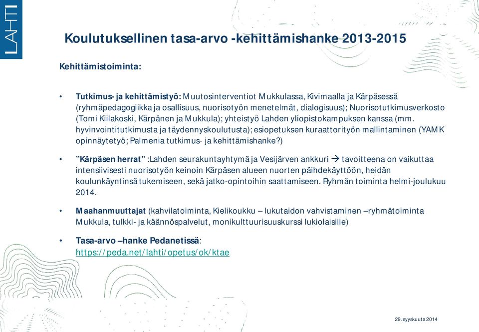 hyvinvointitutkimusta ja täydennyskoulutusta); esiopetuksen kuraattorityön mallintaminen (YAMK opinnäytetyö; Palmenia tutkimus- ja kehittämishanke?