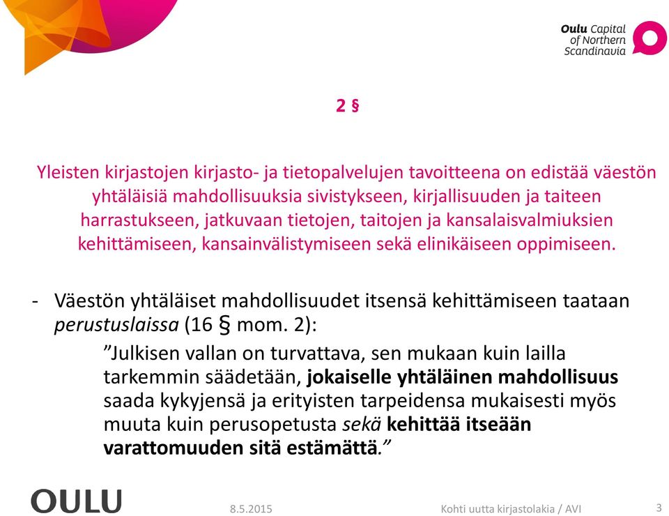 - Väestön yhtäläiset mahdollisuudet itsensä kehittämiseen taataan perustuslaissa (16 mom.