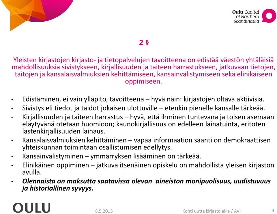 - Sivistys eli tiedot ja taidot jokaisen ulottuville etenkin pienelle kansalle tärkeää.