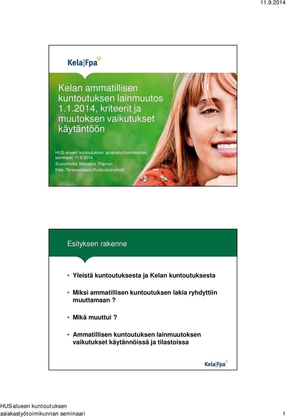 2014 Suunnittelija Marjaana Pajunen Kela /Terveysosasto/Kuntoutusryhmä Esityksen rakenne Yleistä kuntoutuksesta ja