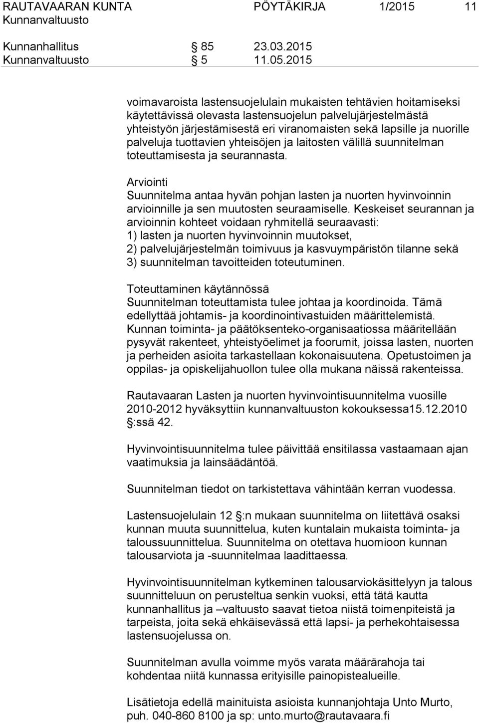 nuorille palveluja tuottavien yhteisöjen ja laitosten välillä suunnitelman toteuttamisesta ja seurannasta.