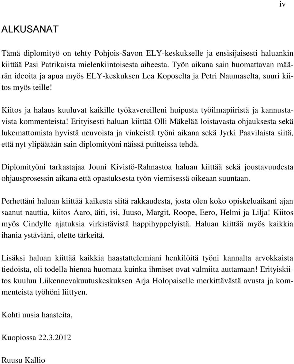 Kiitos ja halaus kuuluvat kaikille työkavereilleni huipusta työilmapiiristä ja kannustavista kommenteista!