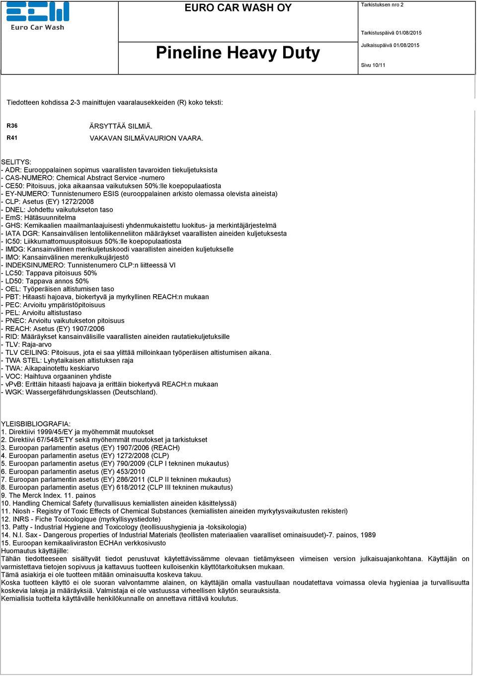 - EY-NUMERO: Tunnistenumero ESIS (eurooppalainen arkisto olemassa olevista aineista) - CLP: Asetus (EY) 1272/2008 - DNEL: Johdettu vaikutukseton taso - EmS: Hätäsuunnitelma - GHS: Kemikaalien