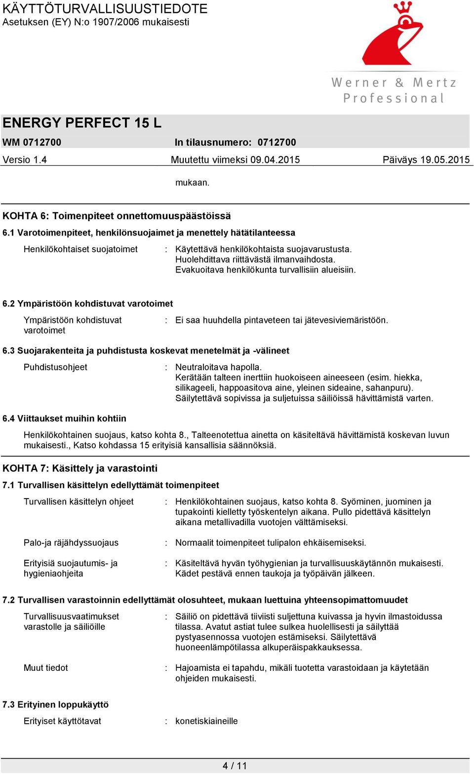 2 Ympäristöön kohdistuvat varotoimet Ympäristöön kohdistuvat varotoimet : Ei saa huuhdella pintaveteen tai jätevesiviemäristöön. 6.