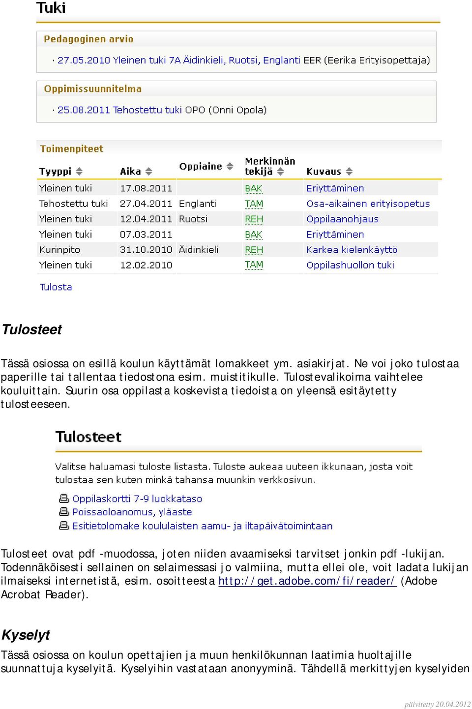 Tulosteet ovat pdf -muodossa, joten niiden avaamiseksi tarvitset jonkin pdf -lukijan.