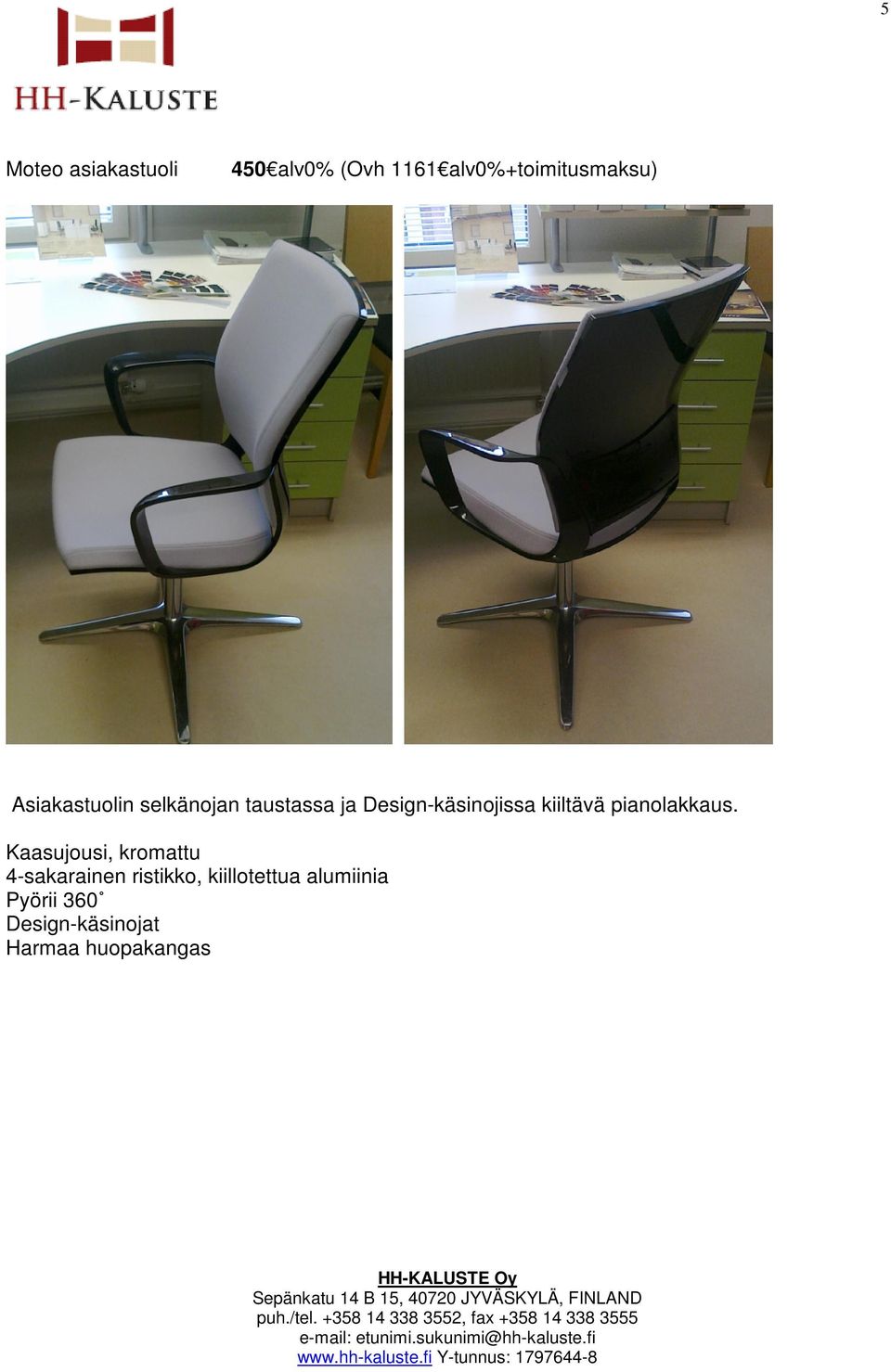 Design-käsinojissa kiiltävä pianolakkaus.