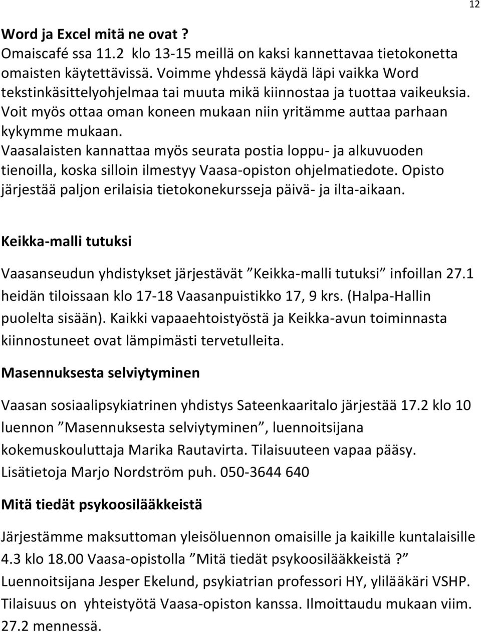 Vaasalaisten kannattaa myös seurata postia loppu- ja alkuvuoden tienoilla, koska silloin ilmestyy Vaasa-opiston ohjelmatiedote.
