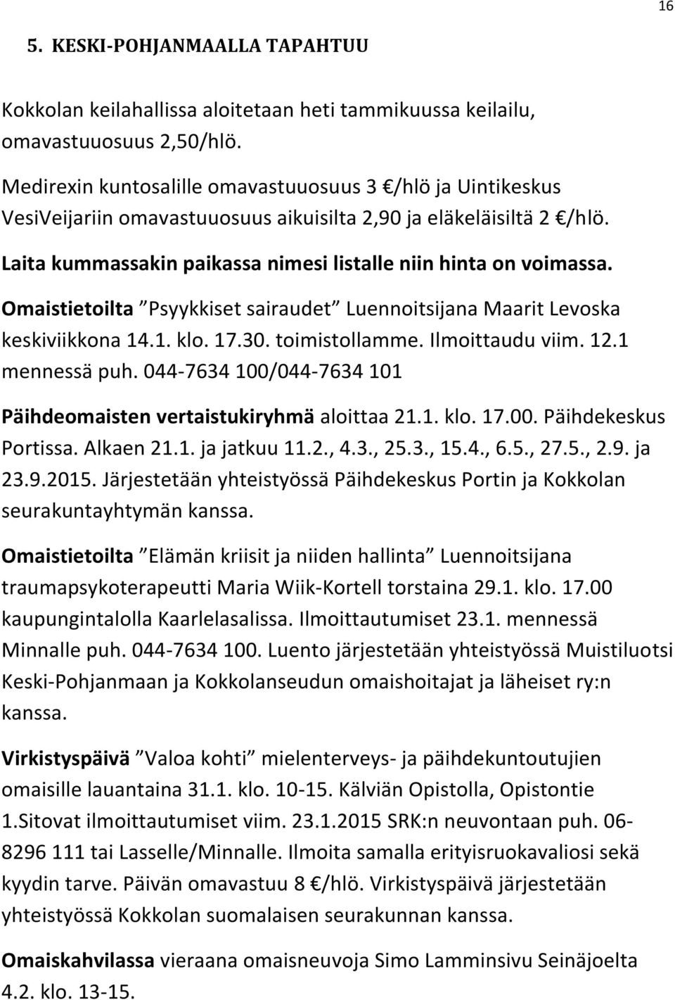 Omaistietoilta Psyykkiset sairaudet Luennoitsijana Maarit Levoska keskiviikkona 14.1. klo. 17.30. toimistollamme. Ilmoittaudu viim. 12.1 mennessä puh.