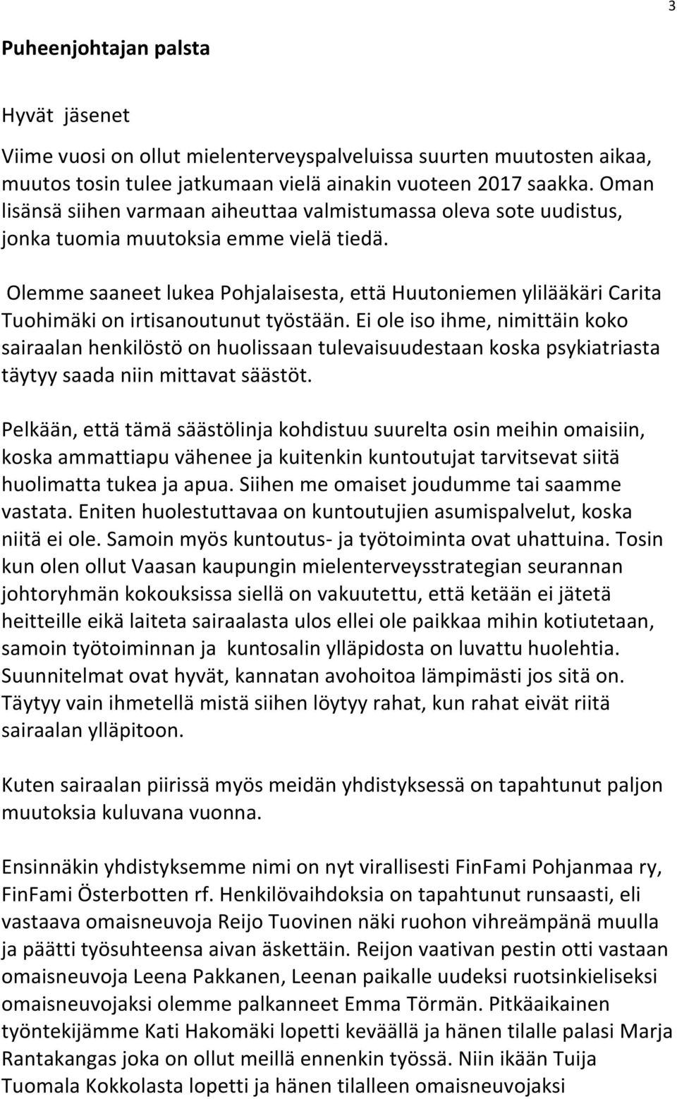 Olemme saaneet lukea Pohjalaisesta, että Huutoniemen ylilääkäri Carita Tuohimäki on irtisanoutunut työstään.
