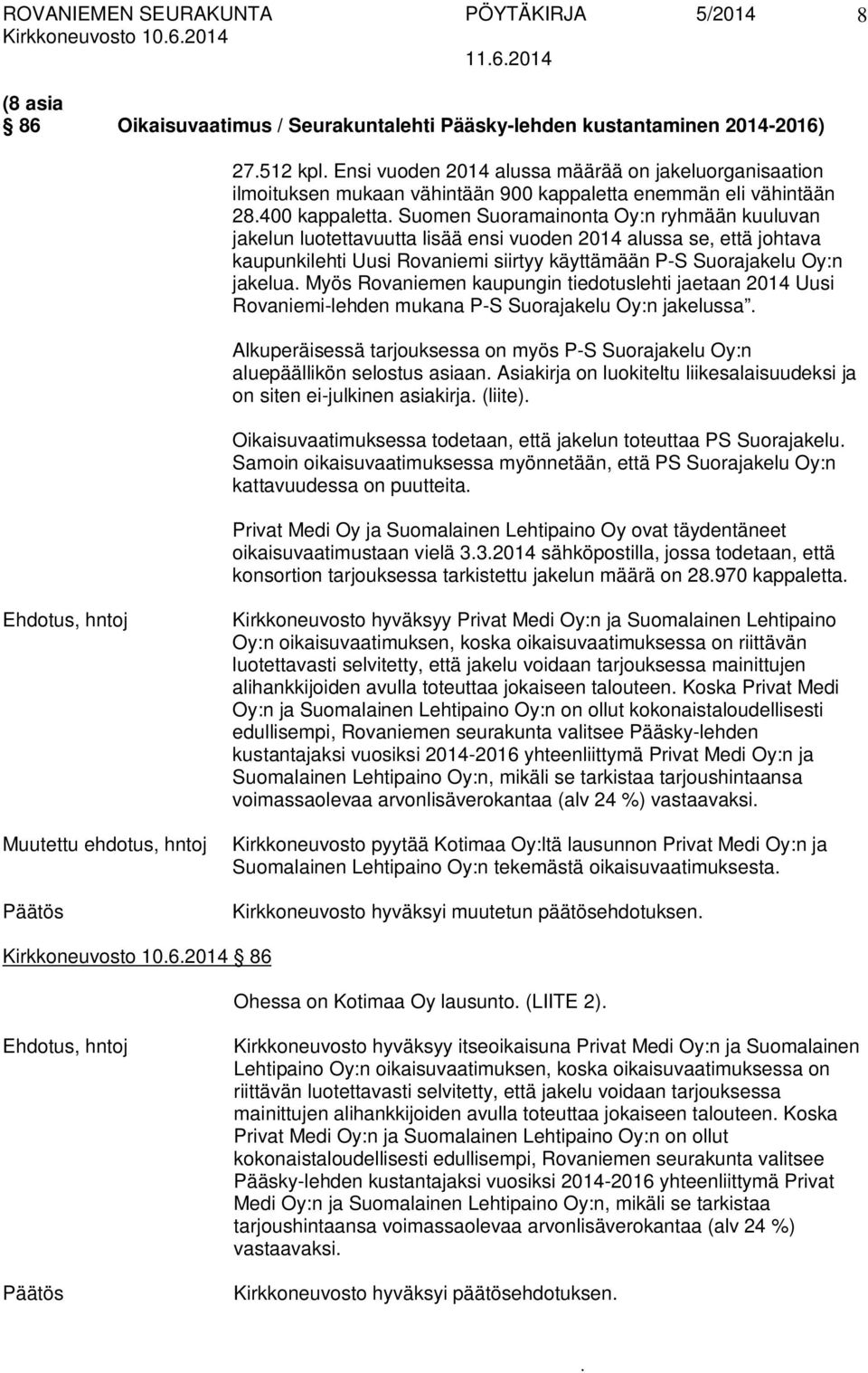 Rovaniemi siirtyy käyttämään P-S Suorajakelu Oy:n jakelua Myös Rovaniemen kaupungin tiedotuslehti jaetaan 2014 Uusi Rovaniemi-lehden mukana P-S Suorajakelu Oy:n jakelussa Alkuperäisessä tarjouksessa