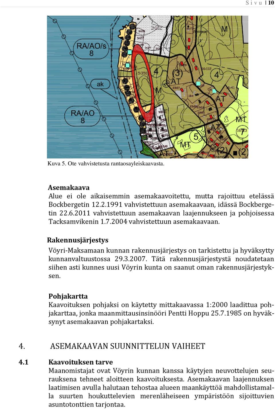 Rakennusjärjestys Vöyri-Maksamaan kunnan rakennusjärjestys on tarkistettu ja hyväksytty kunnanvaltuustossa 29.3.2007.