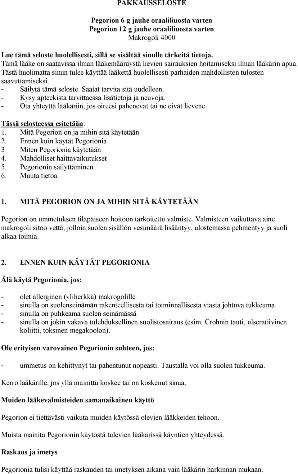 Tästä huolimatta sinun tulee käyttää lääkettä huolellisesti parhaiden mahdollisten tulosten saavuttamiseksi. - Säilytä tämä seloste. Saatat tarvita sitä uudelleen.