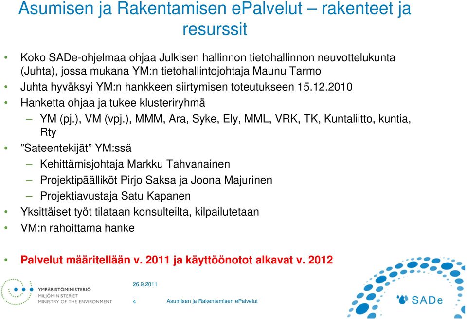 ), MMM, Ara, Syke, Ely, MML, VRK, TK, Kuntaliitto, kuntia, Rty Sateentekijät YM:ssä Kehittämisjohtaja Markku Tahvanainen Projektipäälliköt Pirjo Saksa ja