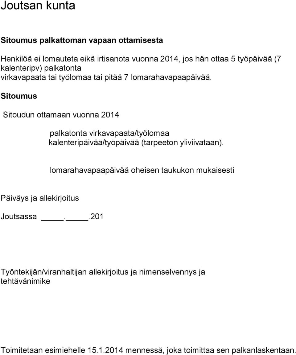 Sitoumus Sitoudun ottamaan vuonna 2014 palkatonta virkavapaata/työlomaa kalenteripäivää/työpäivää (tarpeeton yliviivataan).