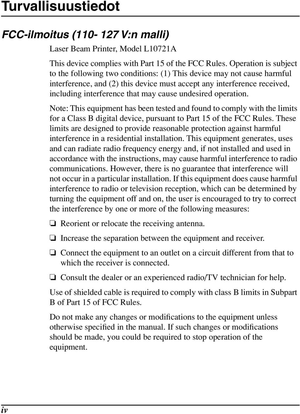 cause undesired operation. Note: This equipment has been tested and found to comply with the limits for a Class B digital device, pursuant to Part 15 of the FCC Rules.