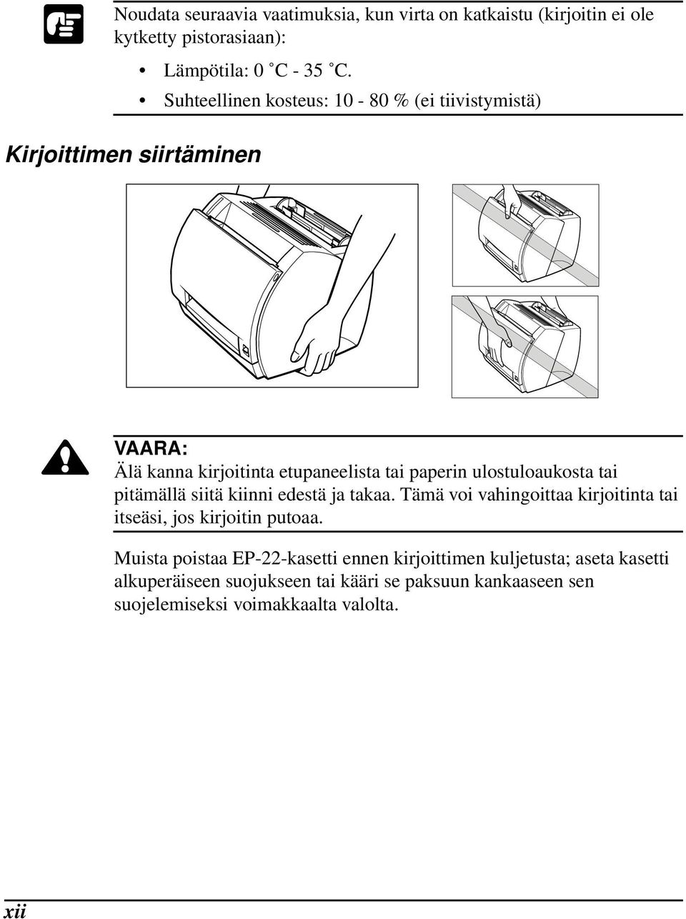 ulostuloaukosta tai pitämällä siitä kiinni edestä ja takaa. Tämä voi vahingoittaa kirjoitinta tai itseäsi, jos kirjoitin putoaa.