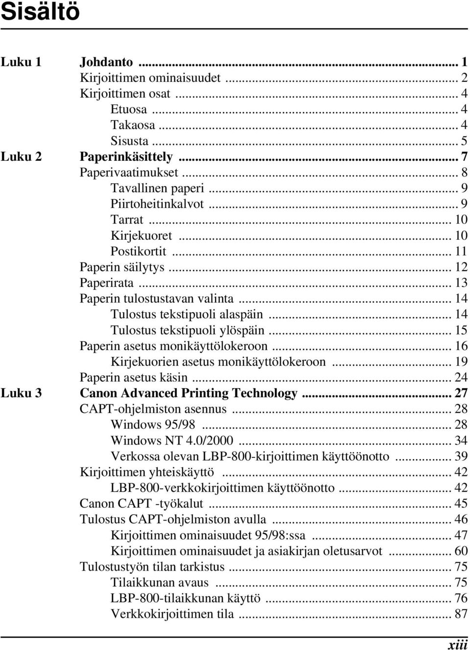 .. 14 Tulostus tekstipuoli ylöspäin... 15 Paperin asetus monikäyttölokeroon... 16 Kirjekuorien asetus monikäyttölokeroon... 19 Paperin asetus käsin... 24 Luku 3 Canon Advanced Printing Technology.