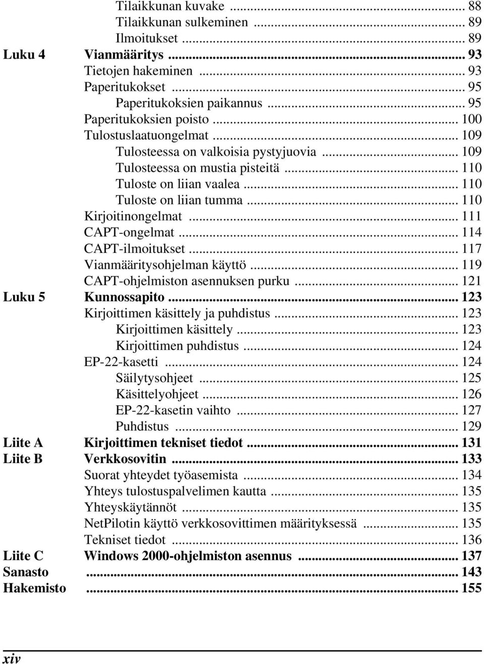 .. 111 CAPT-ongelmat... 114 CAPT-ilmoitukset... 117 Vianmääritysohjelman käyttö... 119 CAPT-ohjelmiston asennuksen purku... 121 Luku 5 Kunnossapito... 123 Kirjoittimen käsittely ja puhdistus.