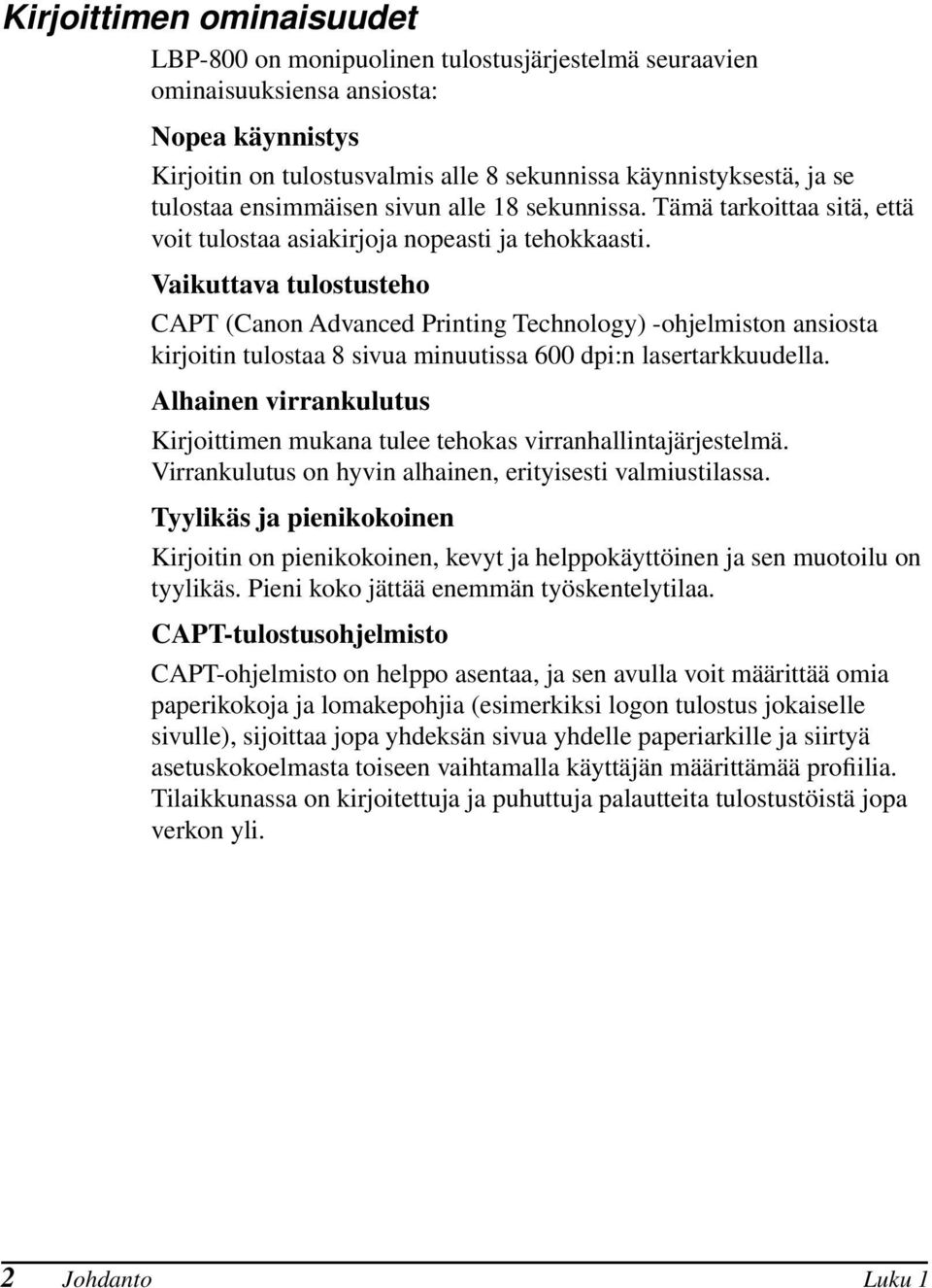 Vaikuttava tulostusteho CAPT (Canon Advanced Printing Technology) -ohjelmiston ansiosta kirjoitin tulostaa 8 sivua minuutissa 600 dpi:n lasertarkkuudella.