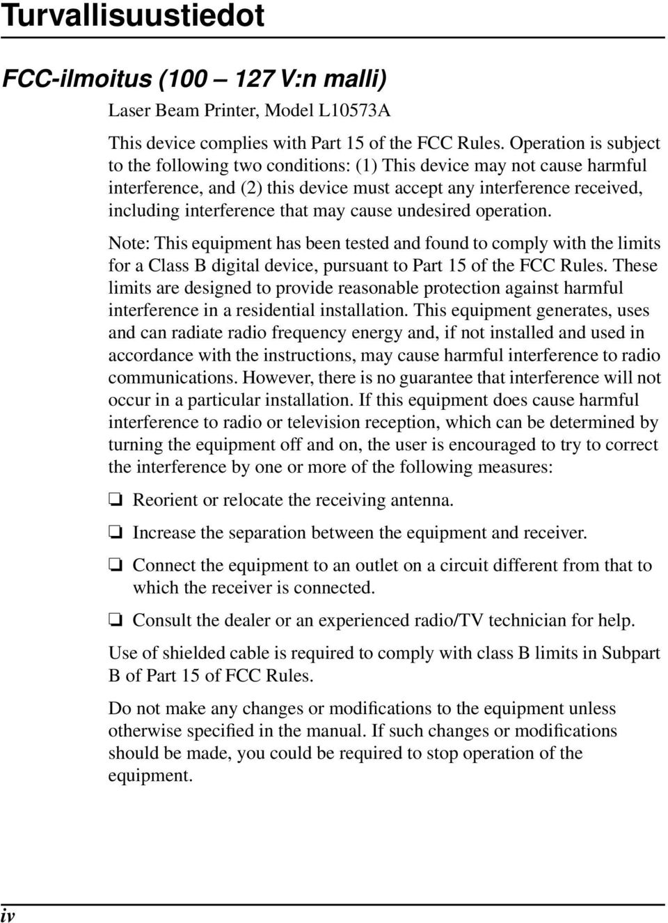 cause undesired operation. Note: This equipment has been tested and found to comply with the limits for a Class B digital device, pursuant to Part 15 of the FCC Rules.