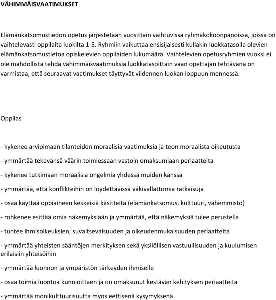 Vaihtelevien opetusryhmien vuoksi ei ole mahdollista tehdä vähimmäisvaatimuksia luokkatasoittain vaan opettajan tehtävänä on varmistaa, että seuraavat vaatimukset täyttyvät viidennen luokan loppuun